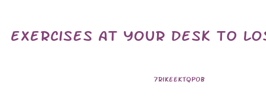 exercises at your desk to lose weight