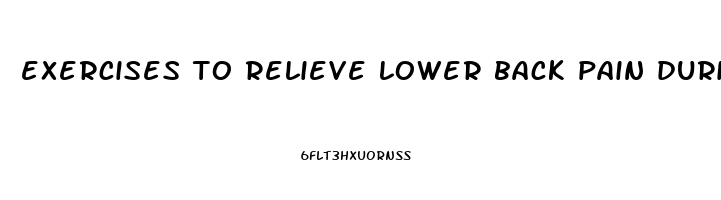 exercises to relieve lower back pain during pregnancy