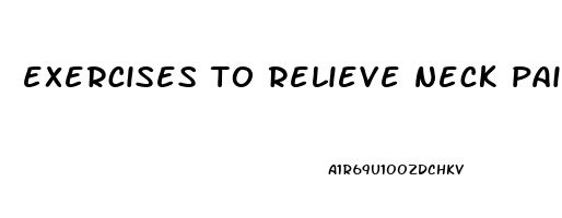 exercises to relieve neck pain and tension