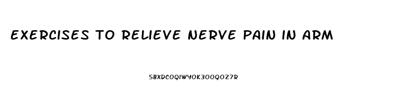 exercises to relieve nerve pain in arm