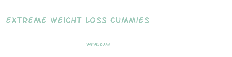 extreme weight loss gummies