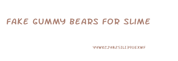 fake gummy bears for slime