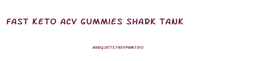 fast keto acv gummies shark tank