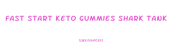 fast start keto gummies shark tank