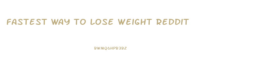 fastest way to lose weight reddit