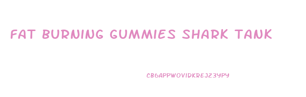 fat burning gummies shark tank
