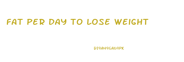 fat per day to lose weight