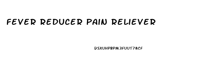 fever reducer pain reliever