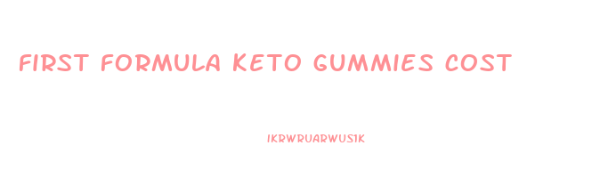 first formula keto gummies cost