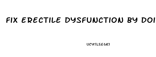 fix erectile dysfunction by doing this once daily