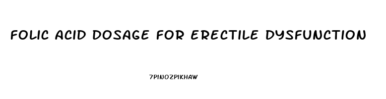 folic acid dosage for erectile dysfunction