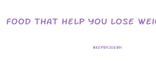 food that help you lose weight