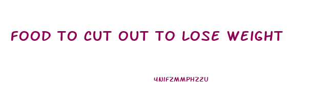 food to cut out to lose weight