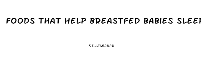 foods that help breastfed babies sleep