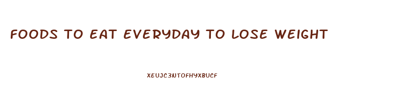 foods to eat everyday to lose weight