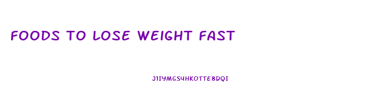 foods to lose weight fast