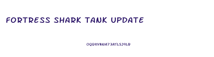 fortress shark tank update
