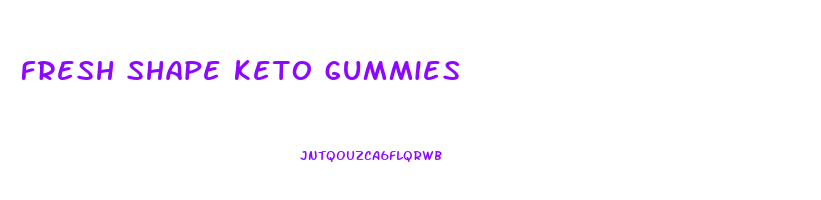 fresh shape keto gummies