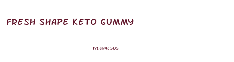 fresh shape keto gummy