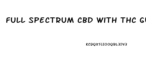 full spectrum cbd with thc gummies