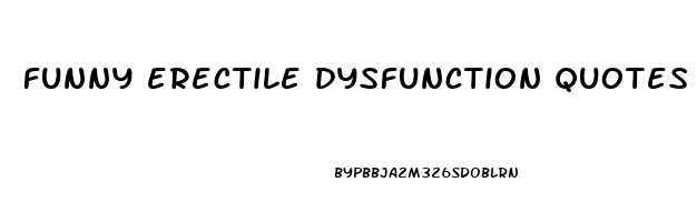 funny erectile dysfunction quotes