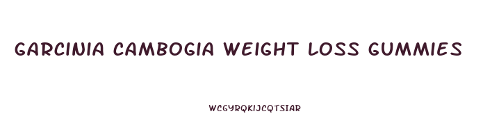 garcinia cambogia weight loss gummies