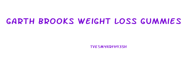 garth brooks weight loss gummies