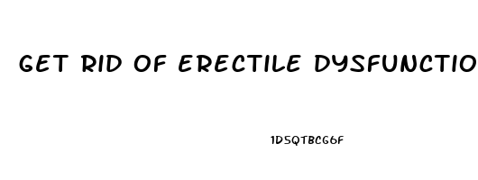 get rid of erectile dysfunction naturally