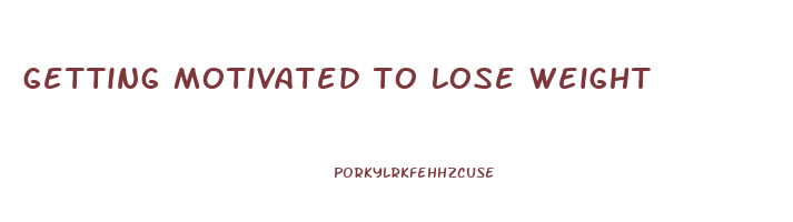 getting motivated to lose weight