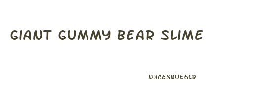 giant gummy bear slime