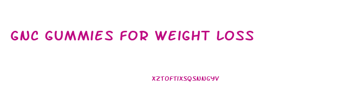 gnc gummies for weight loss