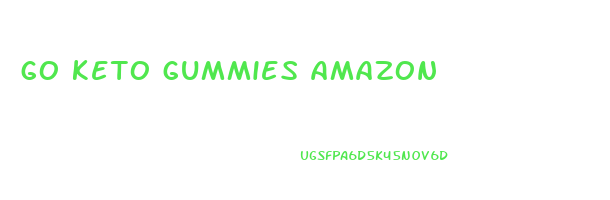 go keto gummies amazon