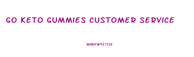 go keto gummies customer service