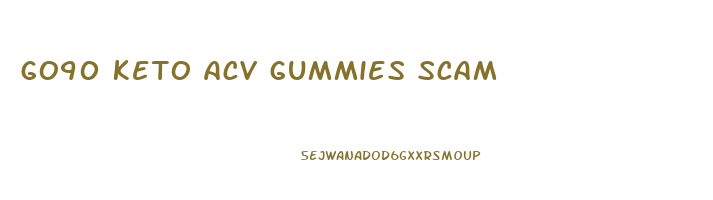 go90 keto acv gummies scam
