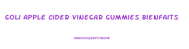 goli apple cider vinegar gummies bienfaits
