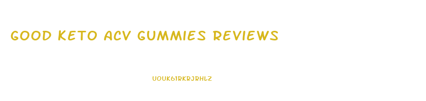 good keto acv gummies reviews