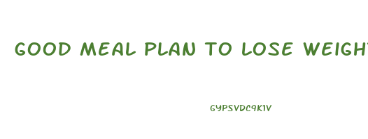 good meal plan to lose weight