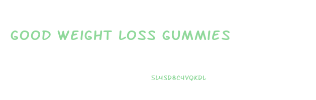 good weight loss gummies