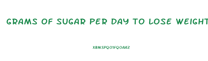 grams of sugar per day to lose weight