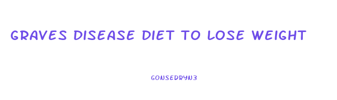 graves disease diet to lose weight