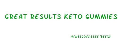 great results keto gummies