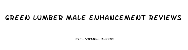 green lumber male enhancement reviews