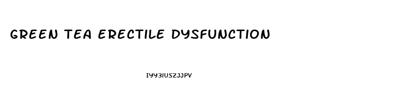 green tea erectile dysfunction