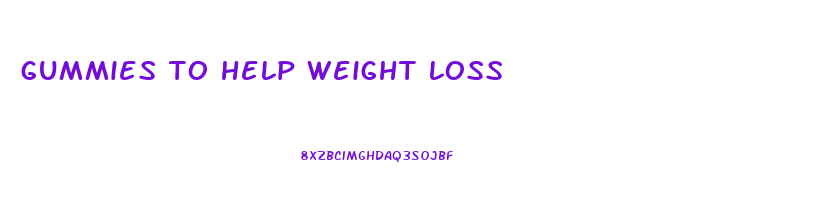 gummies to help weight loss