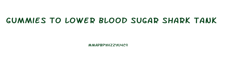 gummies to lower blood sugar shark tank