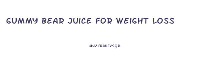 gummy bear juice for weight loss