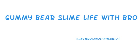 gummy bear slime life with brothers