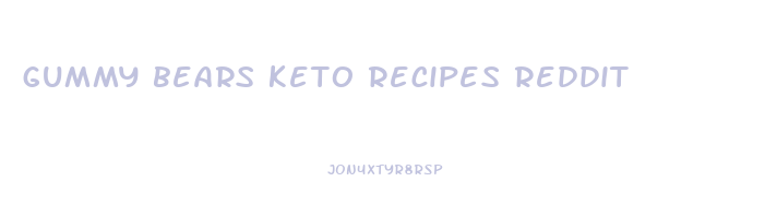 gummy bears keto recipes reddit