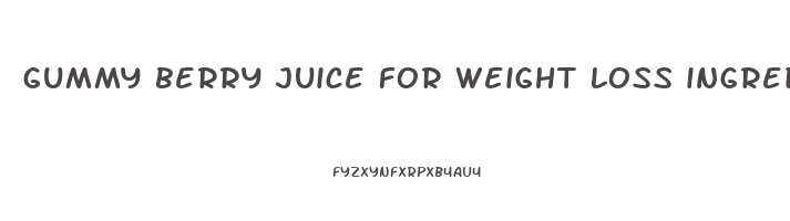 gummy berry juice for weight loss ingredients