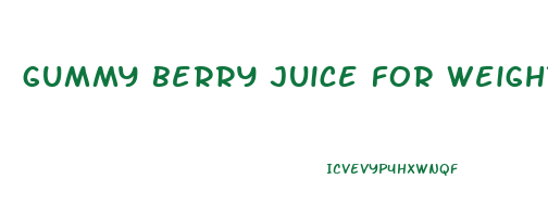 gummy berry juice for weight loss side effects